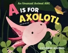 is for axolotl an unusual animal abc