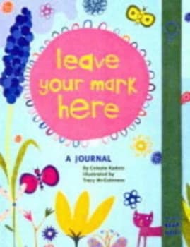 Leave Your Mark Here Journal by Celeste Kadatz and Tracy Mcguiness Hardback