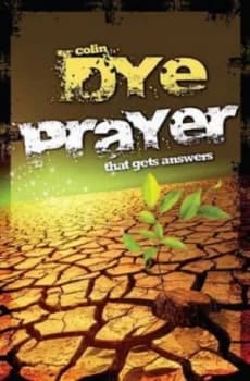 Prayer That Gets Answers by Colin W Dye Paperback
