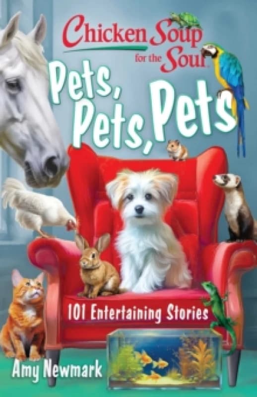 Chicken Soup for the Soul: Pets, Pets, Pets : 101 Entertaining Stories Paperback / softback