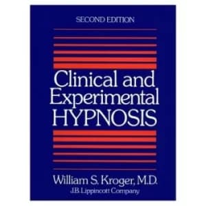 Clinical and experimental hypnosis in medicine dentistry and psychology by William S Kroger