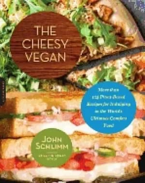 cheesy vegan more than 125 plant based recipes for indulging in the worlds