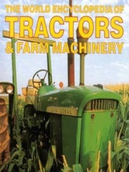 The World Encyclopedia of Tractors and Farm Machinery by John Carroll Hardback