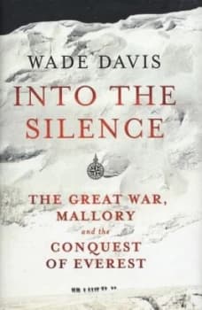 Into the Silence by Wade Davis Hardback