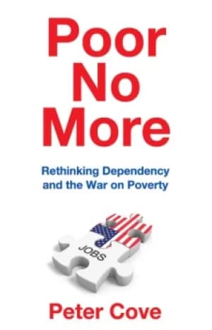 Poor No MoreRethinking Dependency and the War on Poverty