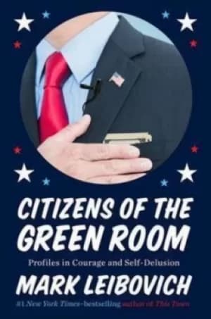 Citizens of the green room by Mark Leibovich