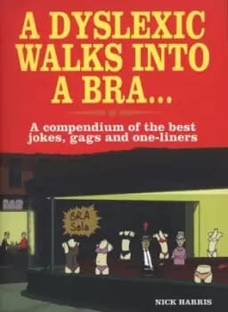 A dyslexic walks into a bra-- by Nick Harris