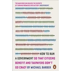 How to Run A Government : So That Citizens Benefit and Taxpayers Don't Go Crazy