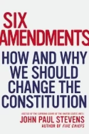 six amendments how and why we should change the constitution