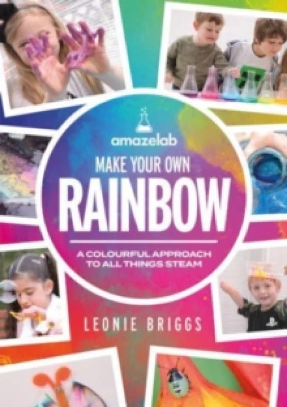 Make Your Own Rainbow : A colourful approach to all things STEAM Paperback / softback