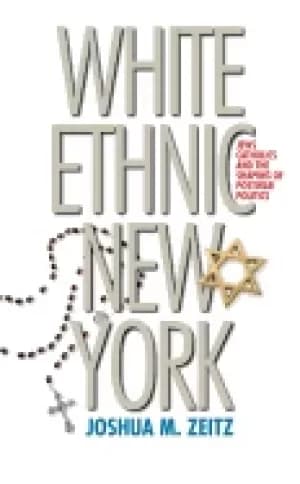 white ethnic new york jews catholics and the shaping of postwar politics