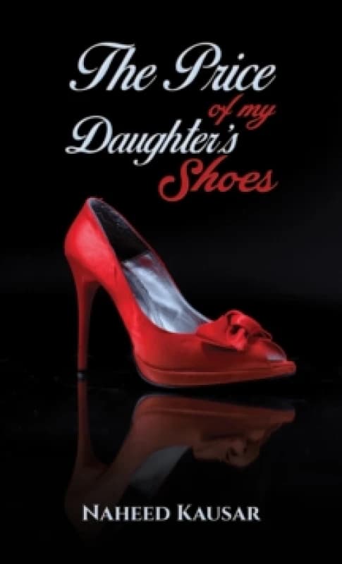 The Price of My Daughter's Shoes. Paperback. By Naheed Kausar Books