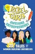 rebel girls awesome entrepreneurs 25 tales of women building businesses