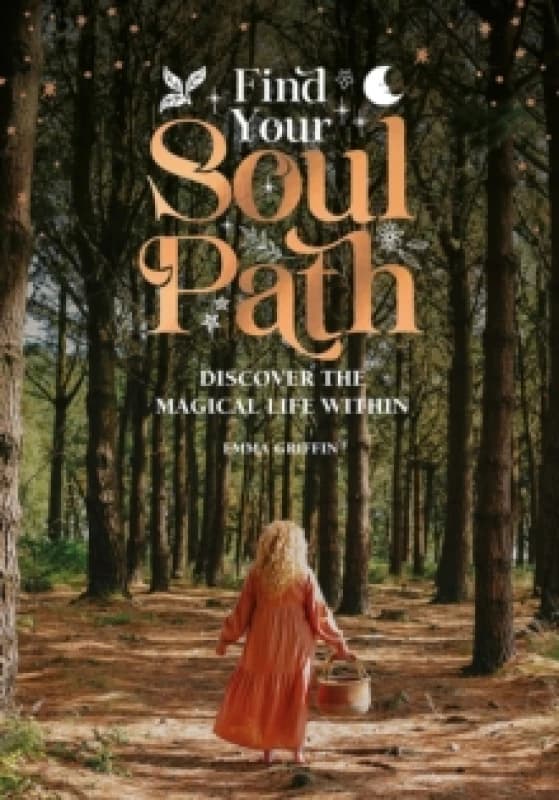 Find Your Soul Path : Discover the Magical Life within Hardback