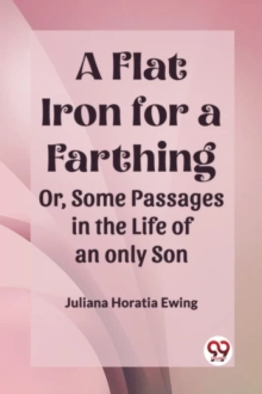 A Flat Iron for a FarthingOr, Some Passages in the Life of an only Son (Edition2023) Paperback / softback