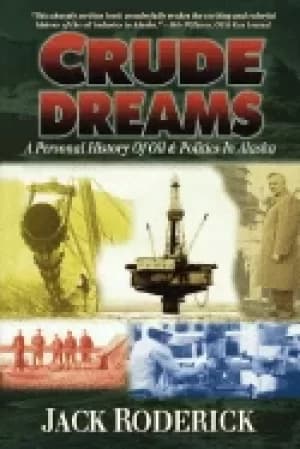 crude dreams a personal history of oil and politics in alaska