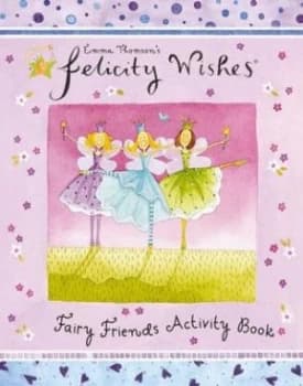 Felicity Wishes Felicity Wishes Fairy Friends Activity Book by Emma Thomson Book