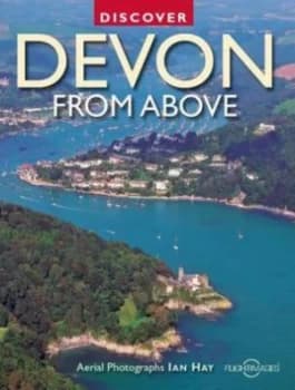Discover Devon from above by Graham Pritchard and Ian Hay Paperback