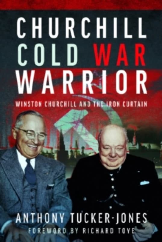 Churchill Cold War Warrior : Winston Churchill and the Iron Curtain Hardback