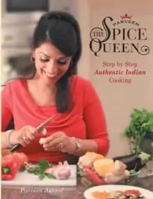 Parveen the Spice Queen : Authentic Indian Cooking