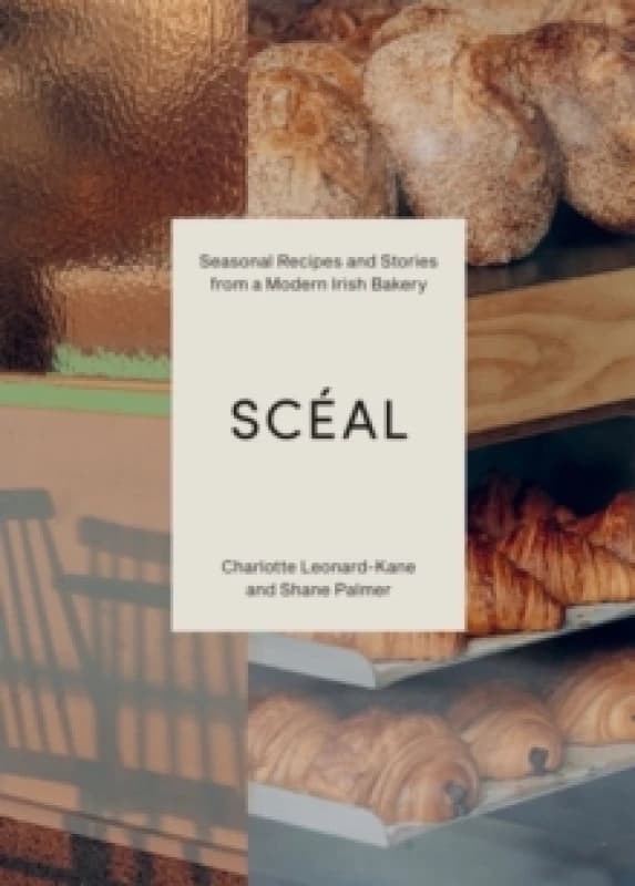 SCEAL : Seasonal Recipes and Stories from a Modern Irish Bakery Hardback