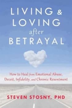 Living and Loving After Betrayal by Steven Stosny Book