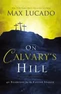 on calvarys hill 40 readings for the easter season