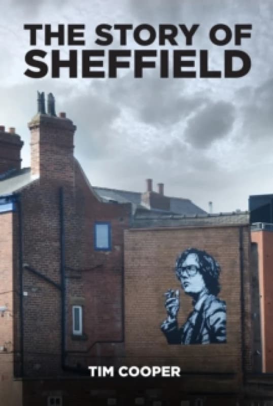 The Story of Sheffield. Paperback. By Tim Cooper Books