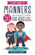 kids guide to manners 50 fun etiquette lessons for kids