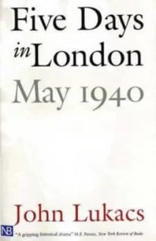 Five Days in London May 1940 by John Lukacs Paperback