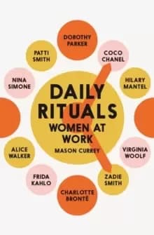 Daily Rituals Women at Work : How Great Women Make Time, Find Inspiration, and Get to Work