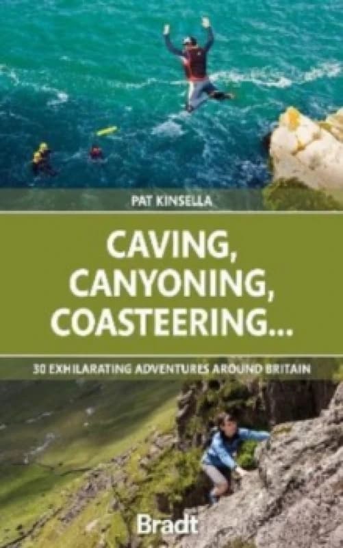 Caving, Canyoning, Coasteering.. : 30 exhilarating adventures around Britain Paperback / softback