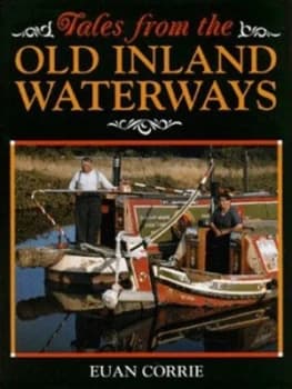 Tales from the Old Inland Waterways by Euan Corrie Hardback