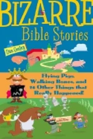 bizarre bible stories flying pigs walking bones and 24 other things that re