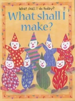 What Shall I Make by Ray Gibson and Chris Chaisty and Howard Allman and Fiona Watt Hardback