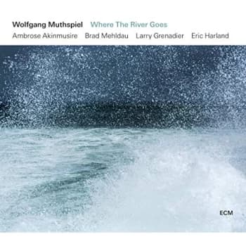 Wolfgang Muthspiel, Ambrose Akinmusire, Brad Mehldau, Larry Grenadier & Eric Harland - Where the River Goes CD