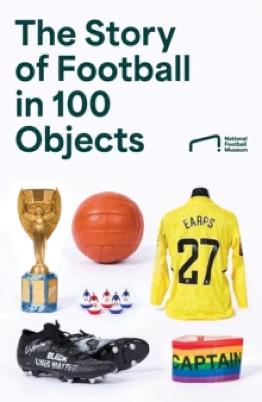 The Story of Football in 100 Objects Hardback