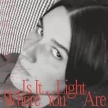 Is It Light Where You Are