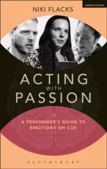 Acting with Passion : A Performer's Guide to Emotions on Cue