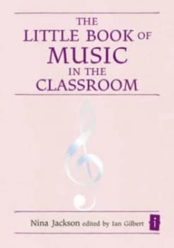 The Little Book of Music for the Classroom by Nina Jackson and Ian Gilbert Hardback