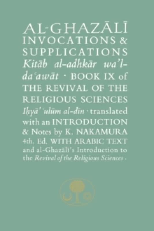 Al-Ghazali on Invocations and Supplications : Book IX of the Revival of the Religious Sciences Paperback / softback