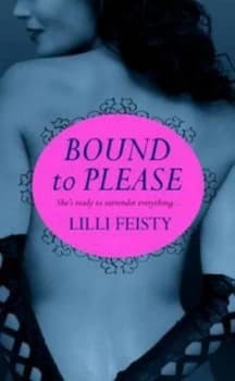 Bound to Please by Lilli Feisty Book