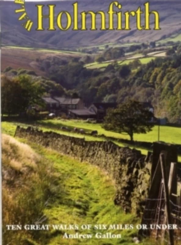 Walks Around Holmfirth : Ten Great Walks of Six Miles or Under Paperback / softback