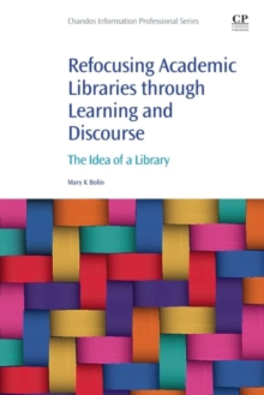Refocusing Academic Libraries Through Learning and Discourse. Paperback. By Mary K Bolin Books