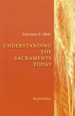 Understanding the sacraments today by Lawrence E Mick
