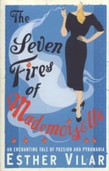 The Seven Fires of Mademoiselle by Esther Vilar Book