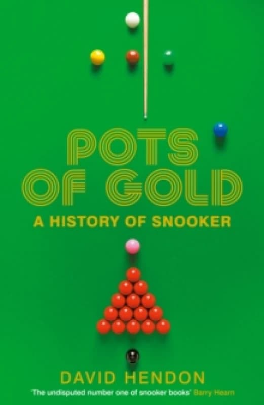 Pots of Gold : A History of Snooker - Step Into Over a CENTURY of Snooker Legends - The Perfect Gift for Every Snooker Fan Hardback