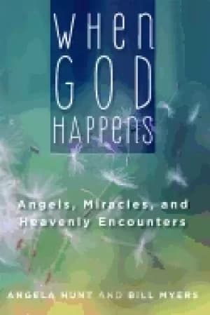 when god happens angels miracles and heavenly encounters