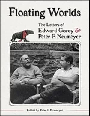 floating worlds the letters of edward gorey and peter f neumeyer