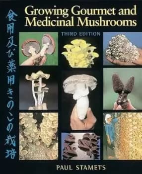 Growing gourmet and medicinal mushrooms by Paul Stamets